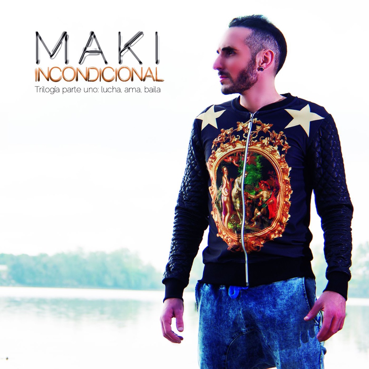 Incondicional (Trilogía parte uno: Lucha, Ama, Baila) by Maki album cover