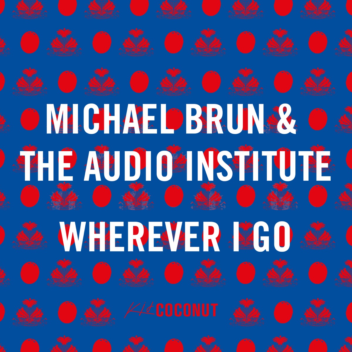 Wherever I Go (feat. Cheat Codes, BélO & J. Perry) - Single by Michaël Brun & The Audio Institute album cover