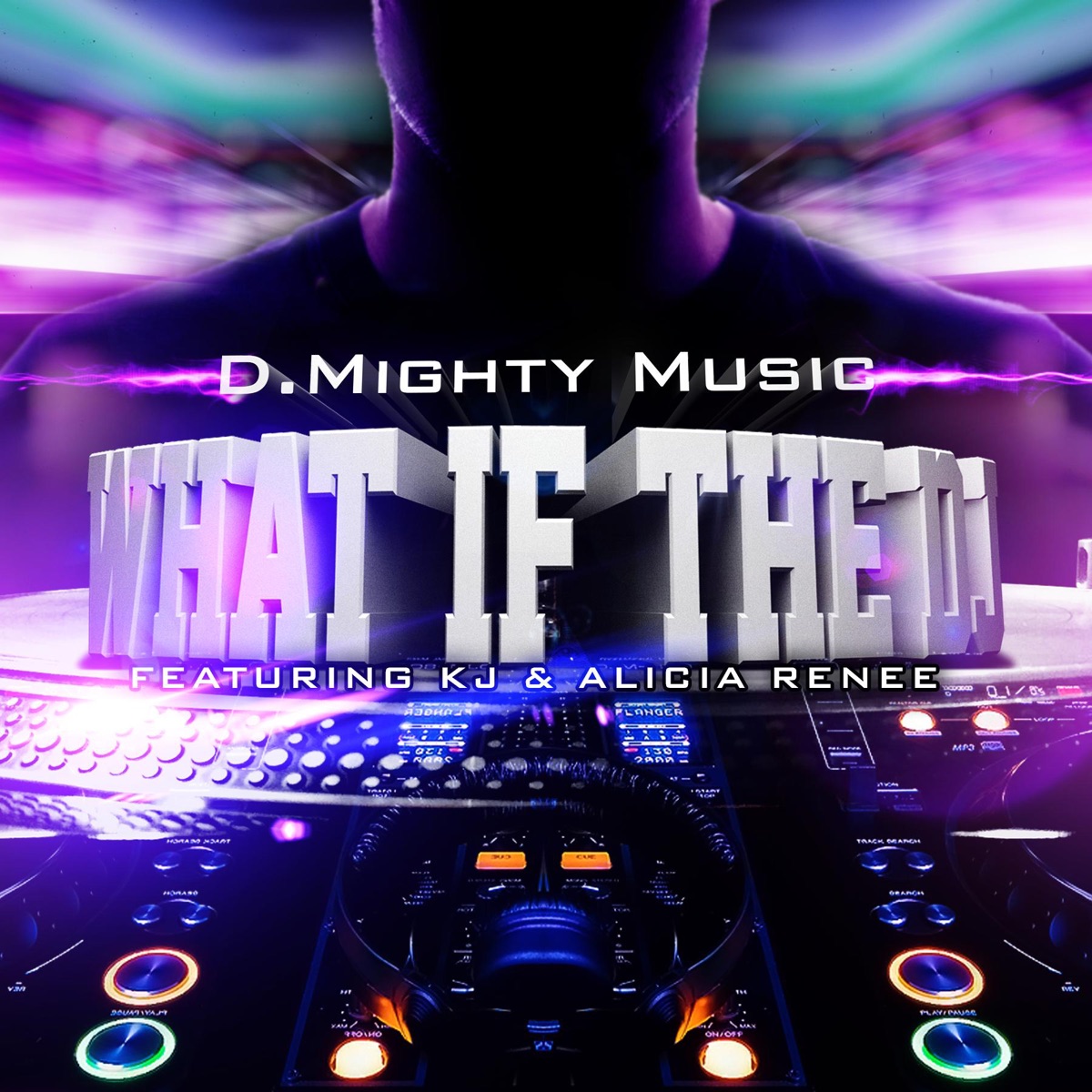 What If the DJ (feat. Kj & Alicia Renee) - Single by D.Mighty Music album cover