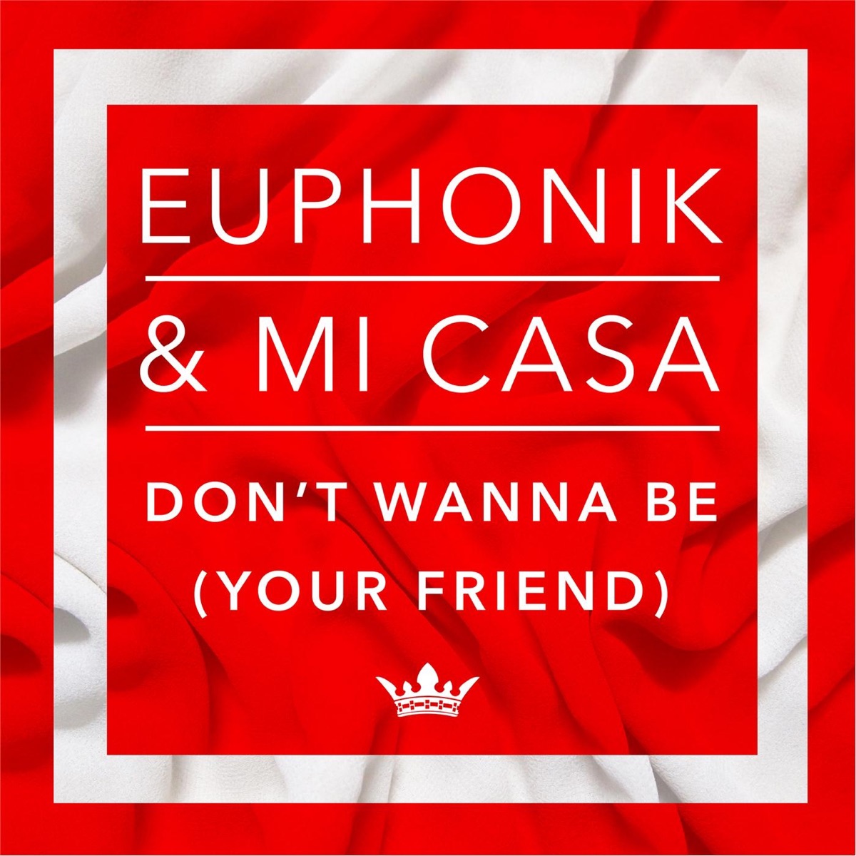 Don't Wanna Be (Your Friend) - Single by Euphonik & Mi Casa album cover