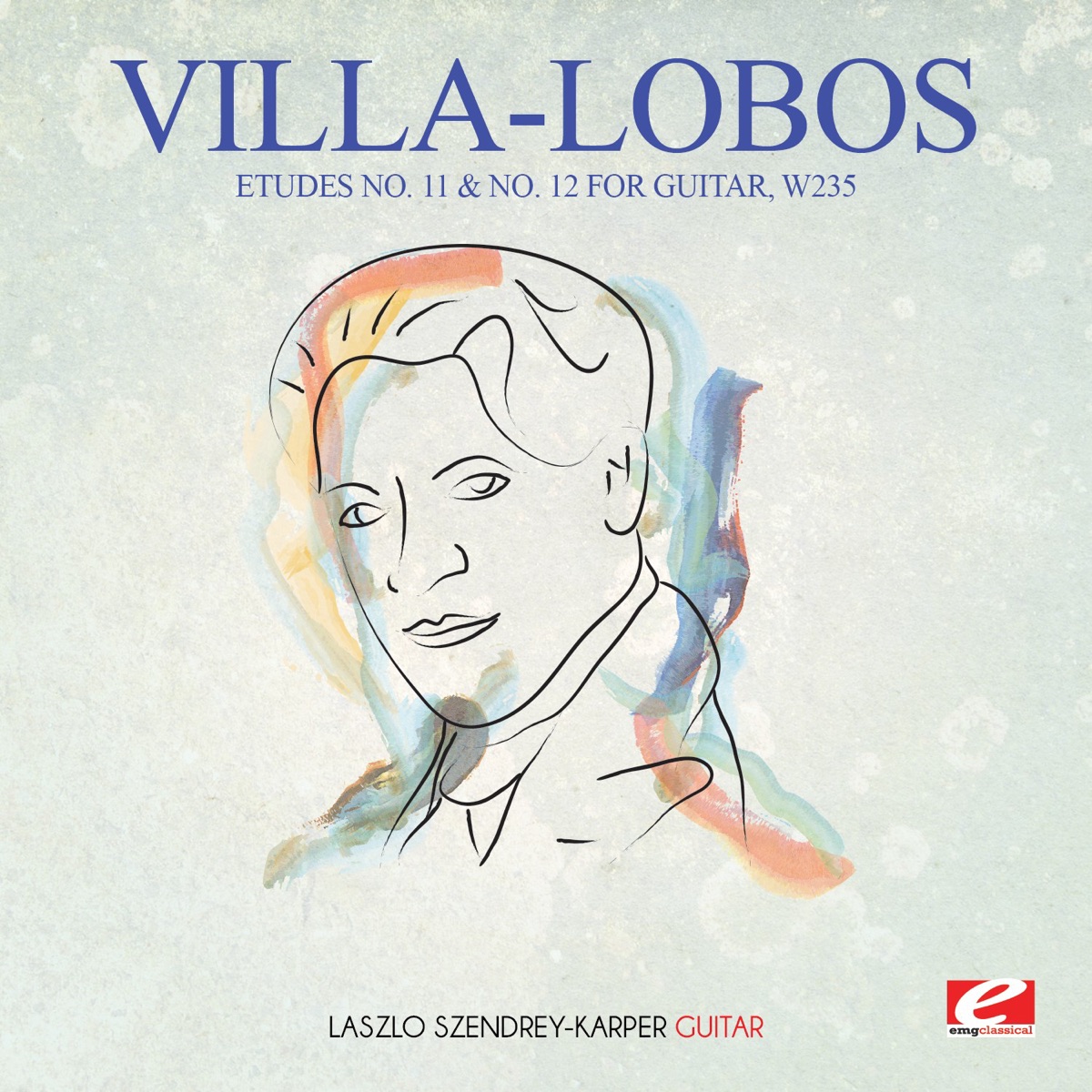 Villa-Lobos: Etudes No. 11 & No. 12 for Guitar, W235 (Digitally Remastered) [Remastered] - EP by Szendrey-Karper László album cover
