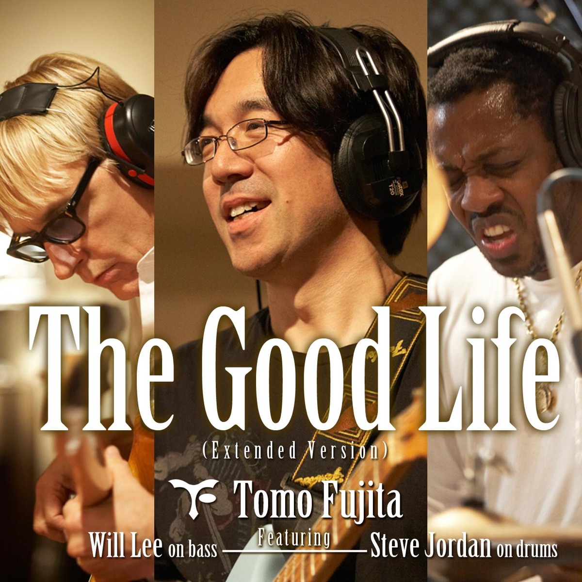 The Good Life (Extended Version) [feat. Will Lee & Steve Jordan] - Single by Tomo Fujita album cover