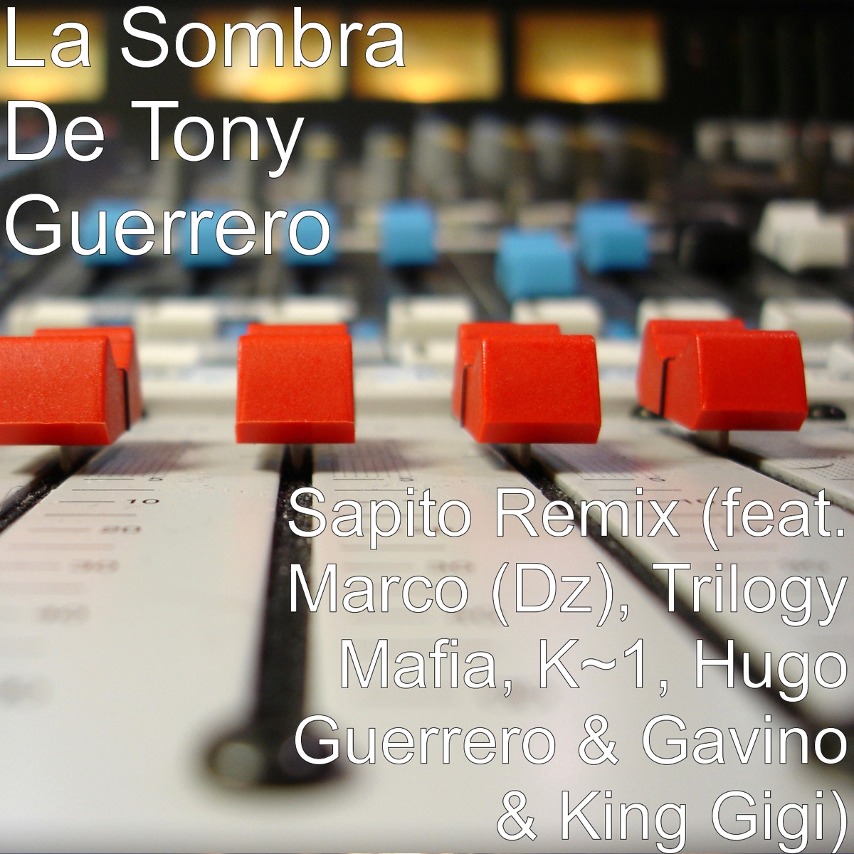 Sapito (Remix) [feat. Marco Dz, Trilogy Mafia, K1, Hugo Guerrero, Gavino & King Gigi] - Single by La Sombra de Tony Guerrero album cover