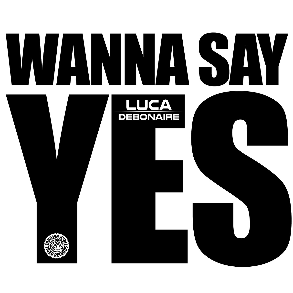 Wanna Say Yes - Single by Luca Debonaire album cover