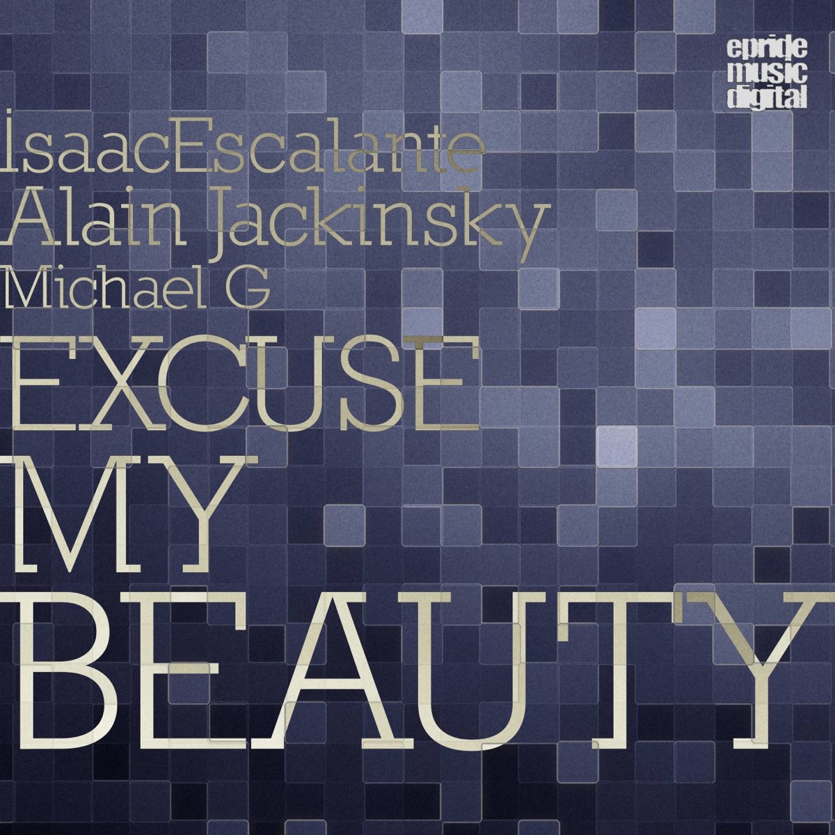 Excuse My Beauty (feat. Michael G) by Isaac Escalante & Alain Jackinsky album cover