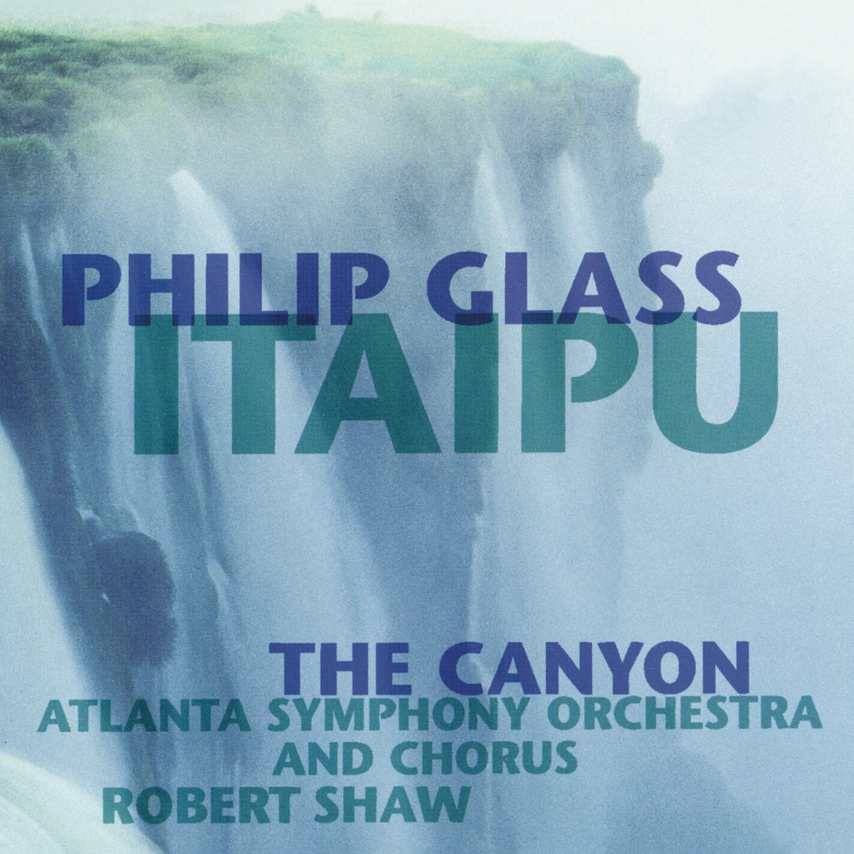 Glass: Itaipu, The Canyon by Robert Shaw, Atlanta Symphony Orchestra & Atlanta Symphony Orchestra Chorus album cover