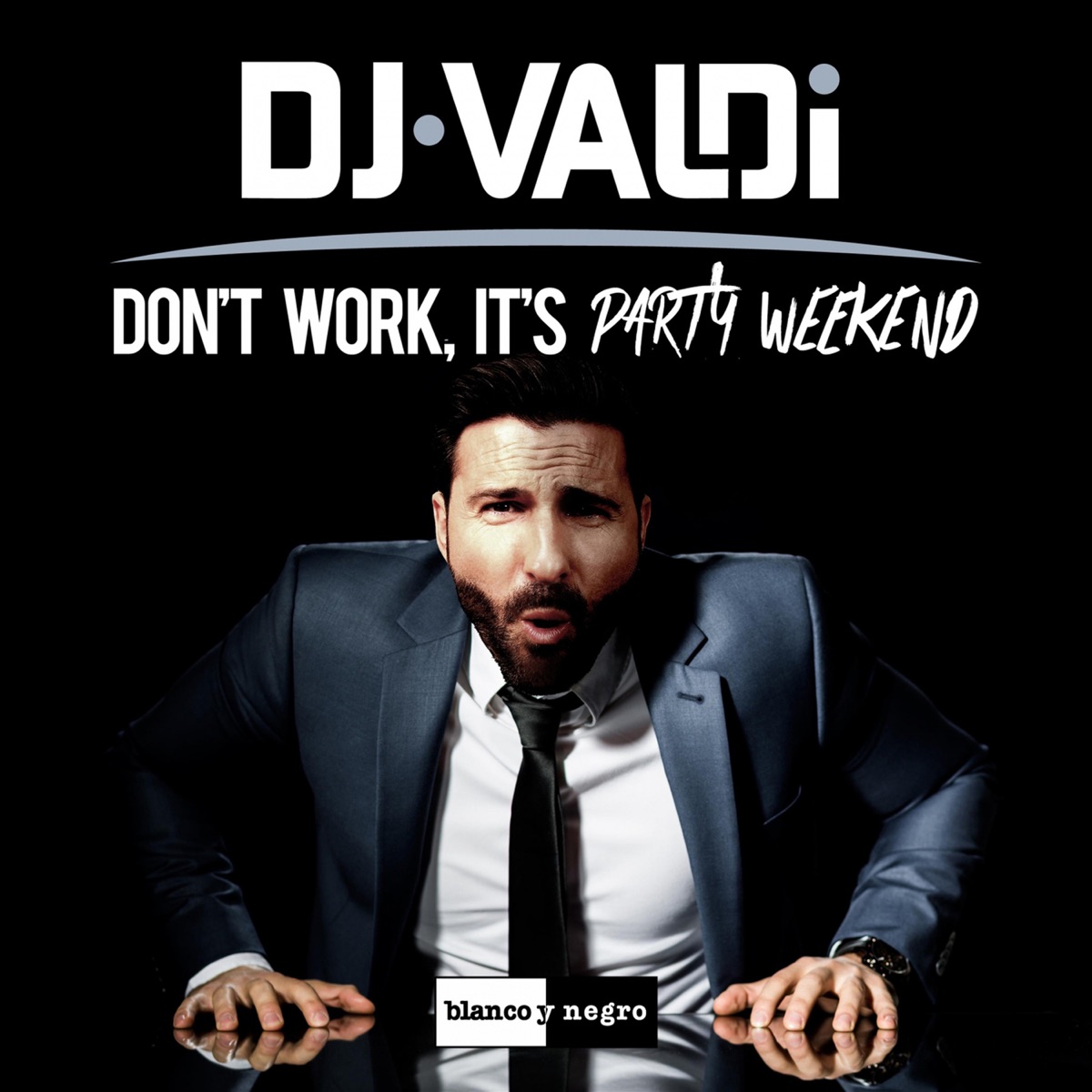 Don't Work, It's Party Weekend - Single by DJ Valdi album cover