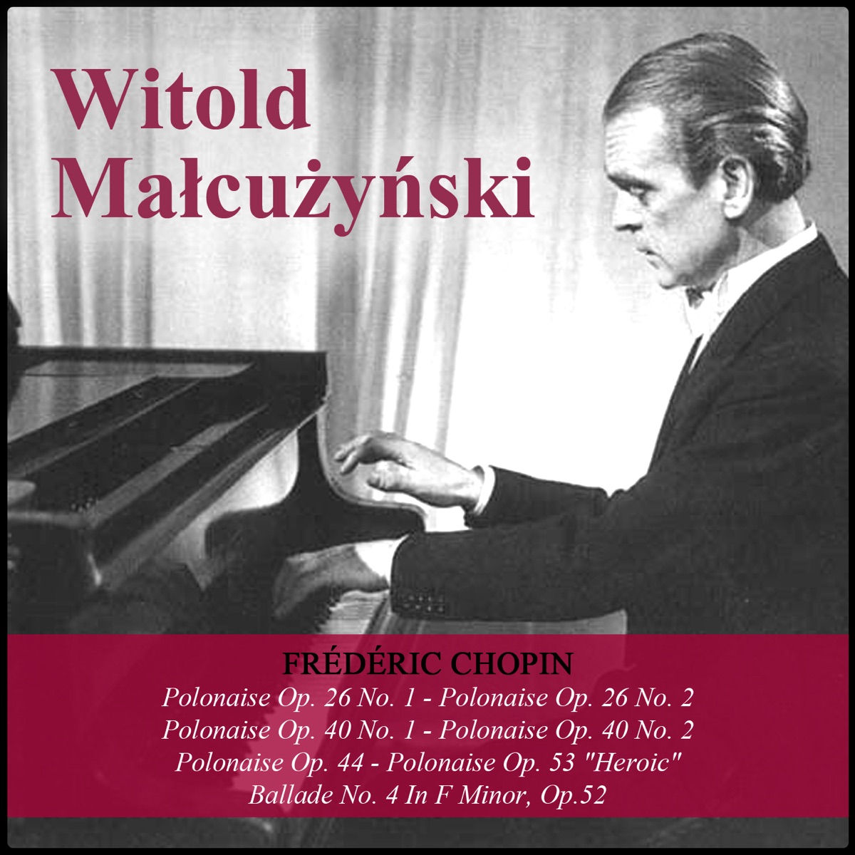 Chopin: Polonaise Op. 26 No. 1 - Polonaise Op. 26 No. 2 - Polonaise Op. 40 No. 1 - Polonaise Op. 40 No. 2 - Polonaise Op. 44 - Polonaise Op. 53 "Heroic" - Ballade No. 4 In F Minor, Op.52 by Witold Malcuzynski album cover