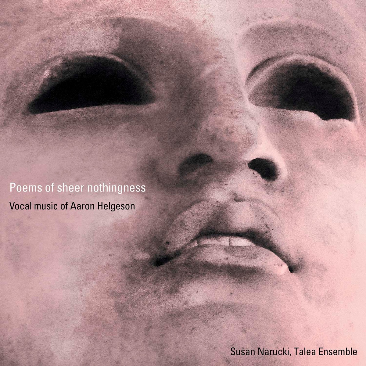 Aaron Helgeson: Poems of Sheer Nothingness by Susan Narucki, Talea Ensemble & James Baker album cover