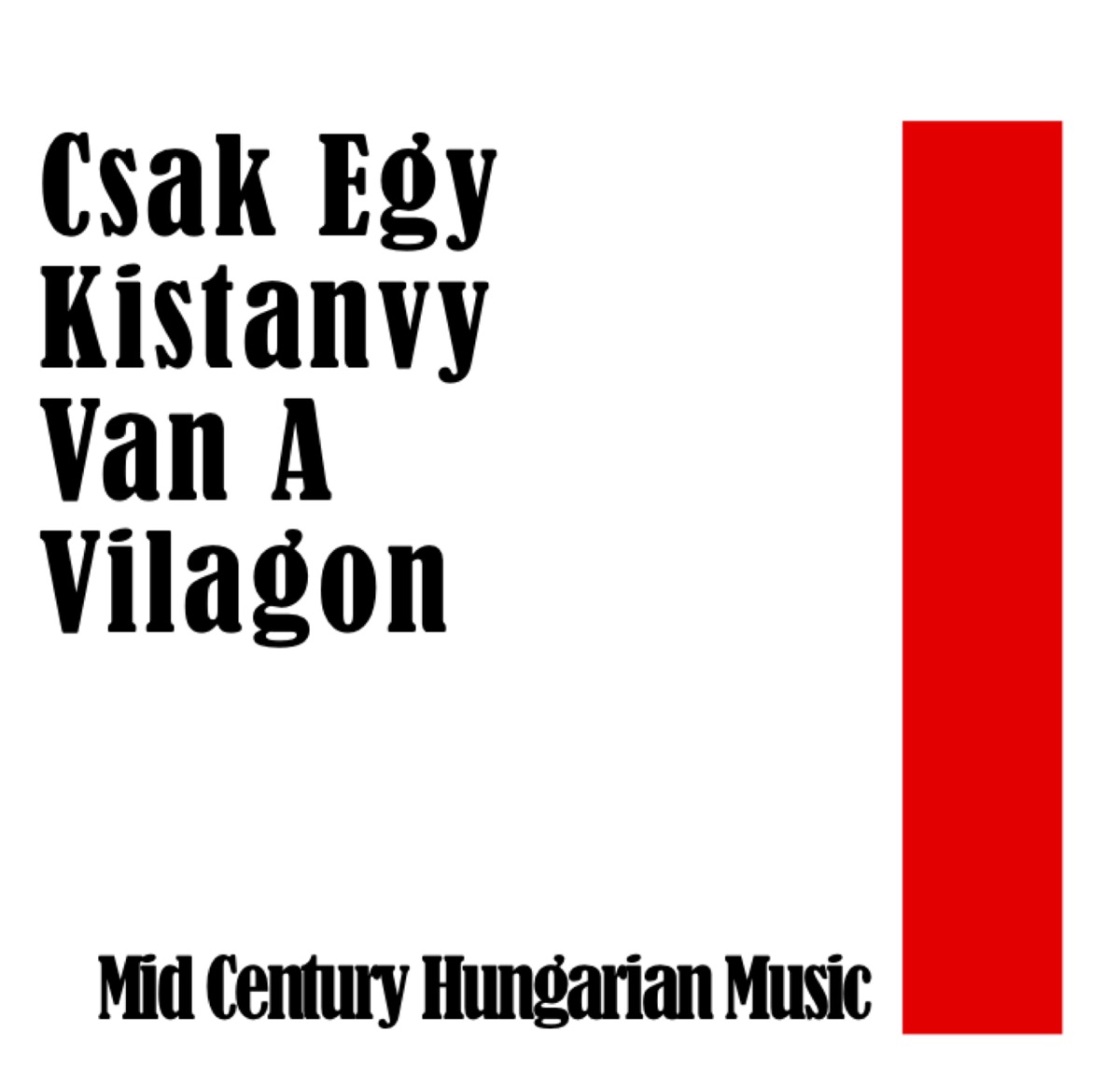 Csak Egy Kistanvy Van a Vilagon: Mid Century Hunarian Music by Szalay Laszlo & Csongor István album cover