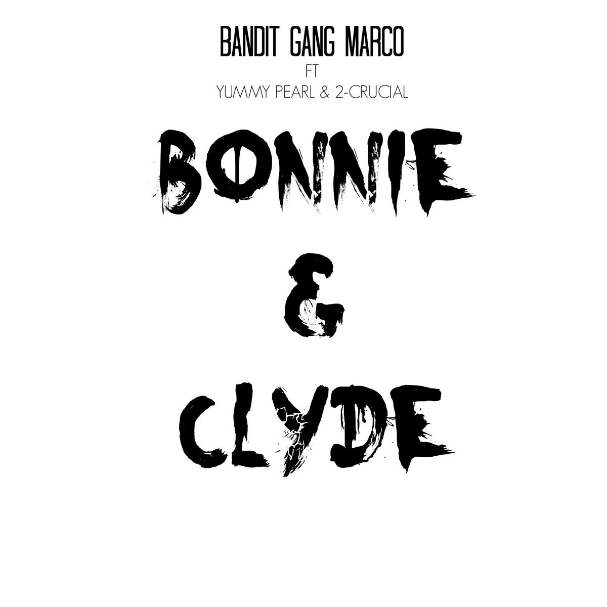 Bonnie & Clyde (feat. Yummy Pearl & 2-Crucial) - Single by Bandit Gang Marco album cover