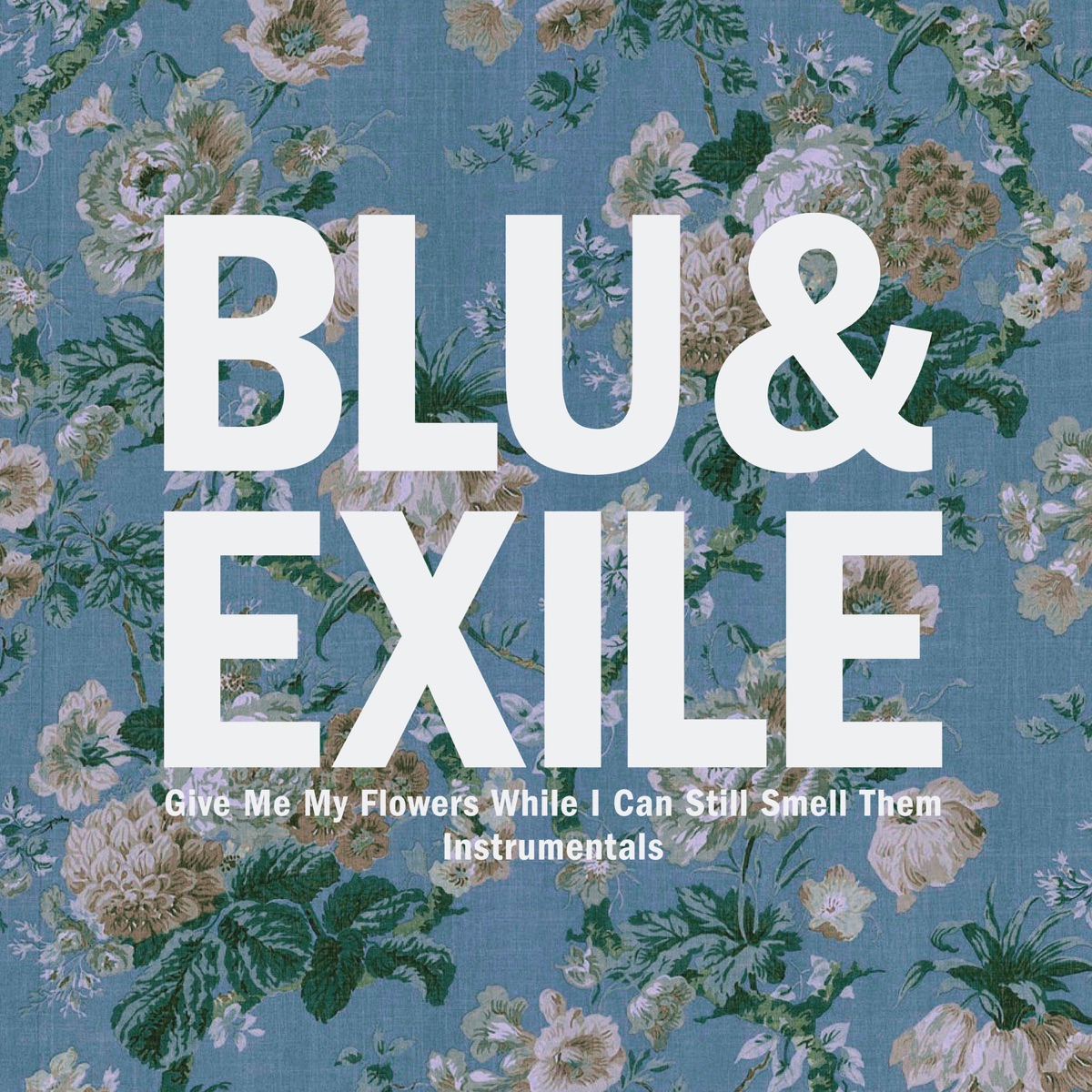 Give Me My Flowers While I Can Still Smell Them Instrumentals by Blu & Exile album cover